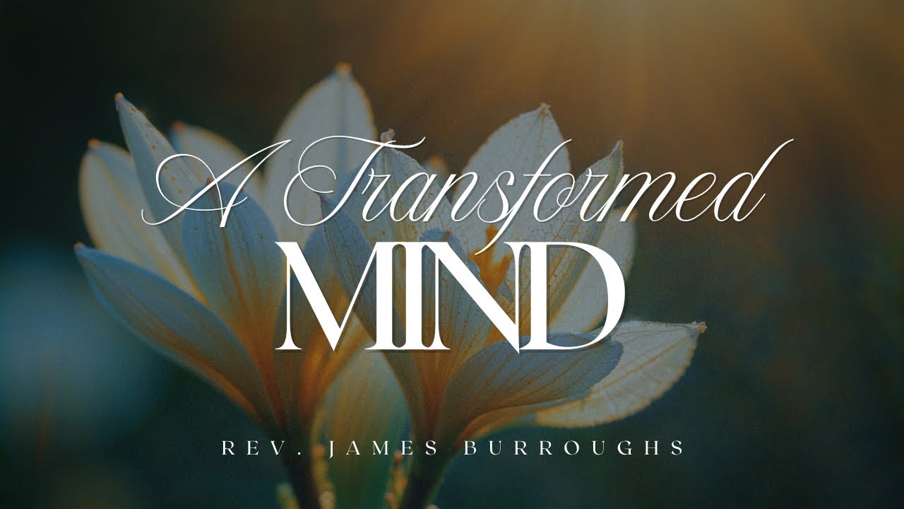A Transformed Mind | Rev. James Burroughs 