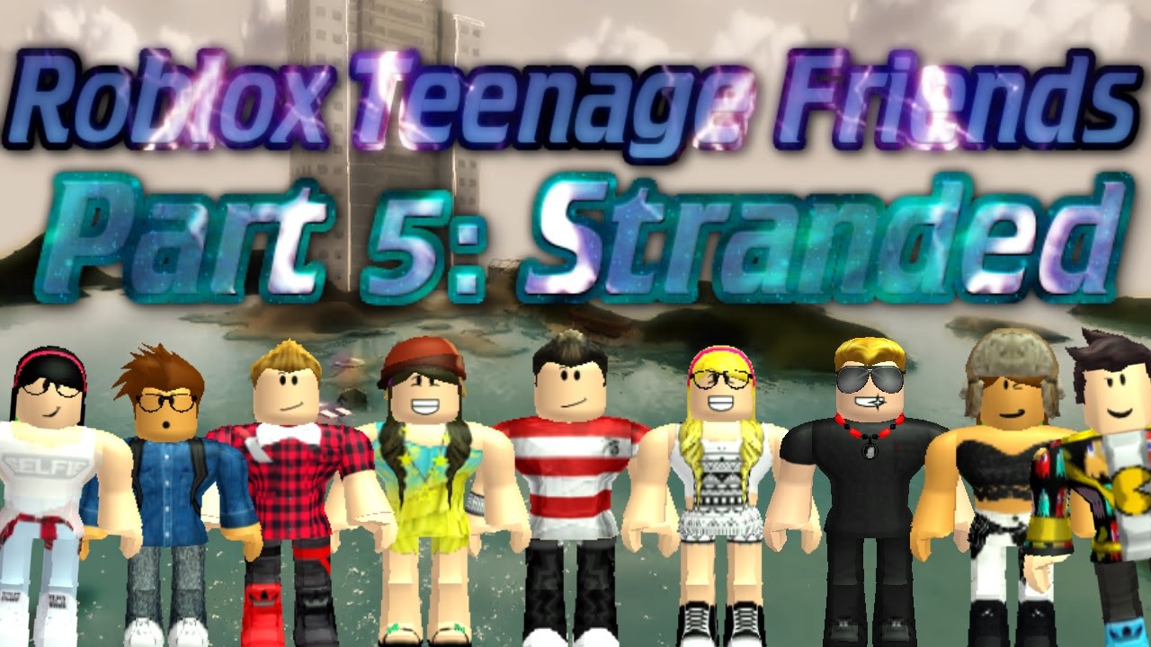 Roblox Teenage Friends Part 5: Stranded (FINALE)