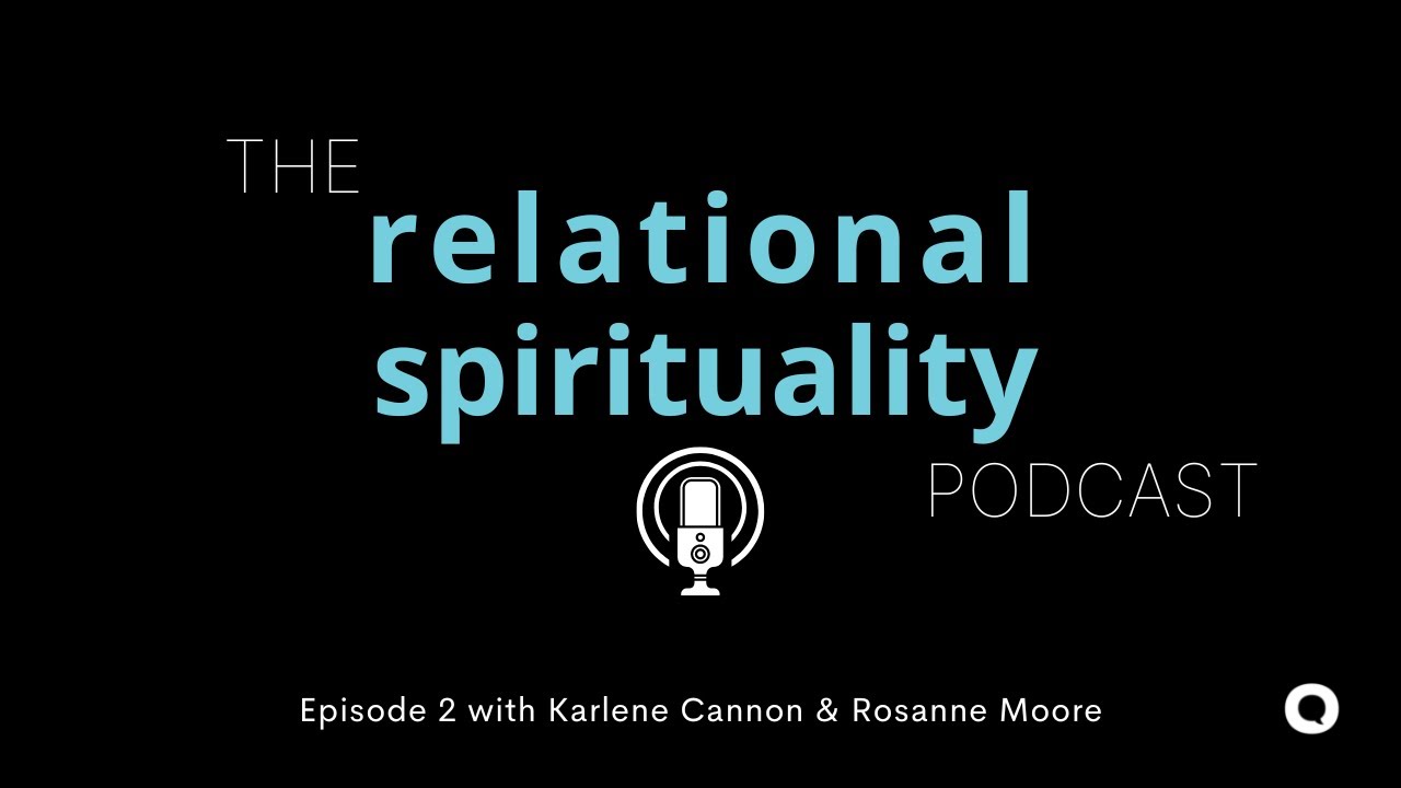 The Relational Spirituality Podcast | Episode 002 |  Karlene Cannon & Rosanne Moore