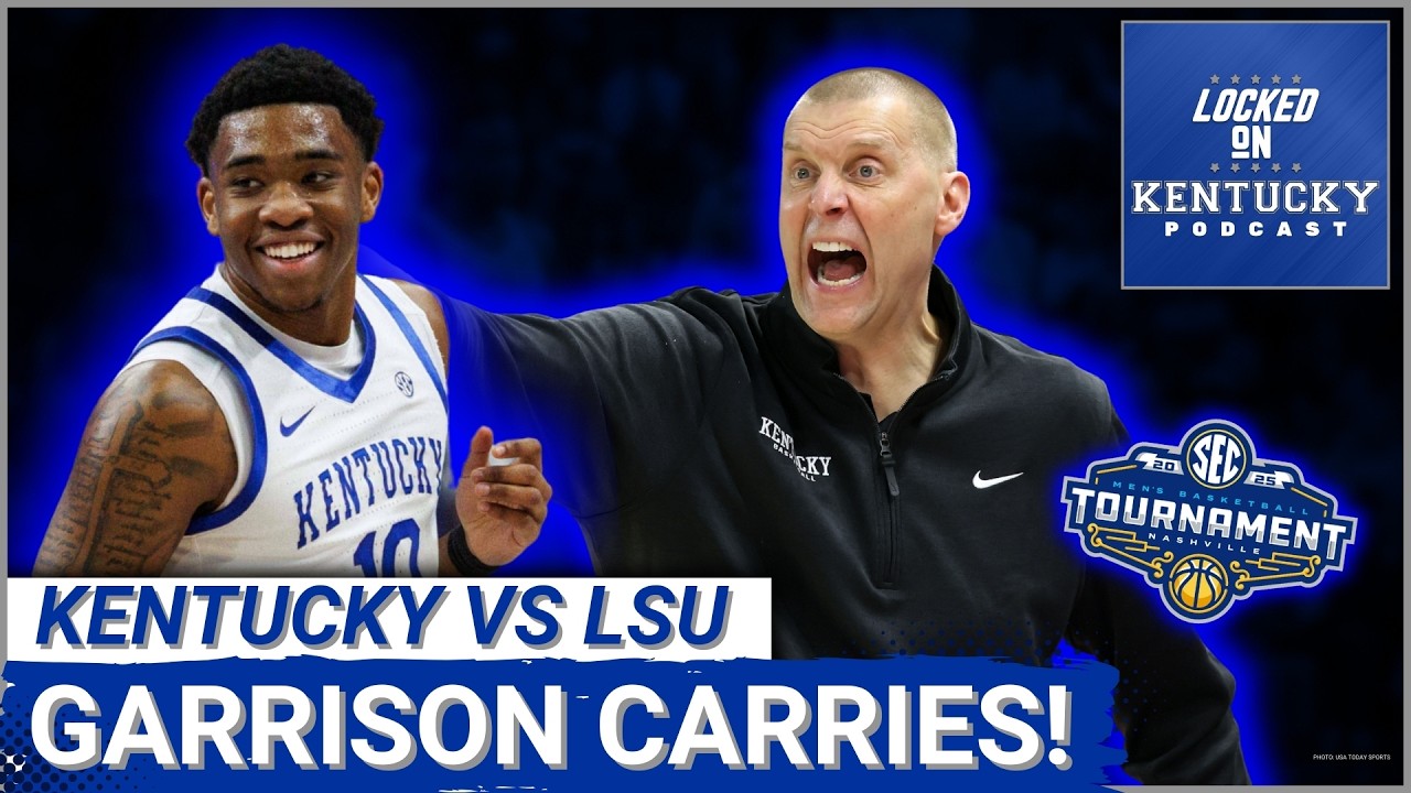 Kentucky Wildcats vs LSU Tigers RECAP: Brandon Garrison CARRIES, Cats Advance in SEC Tournament