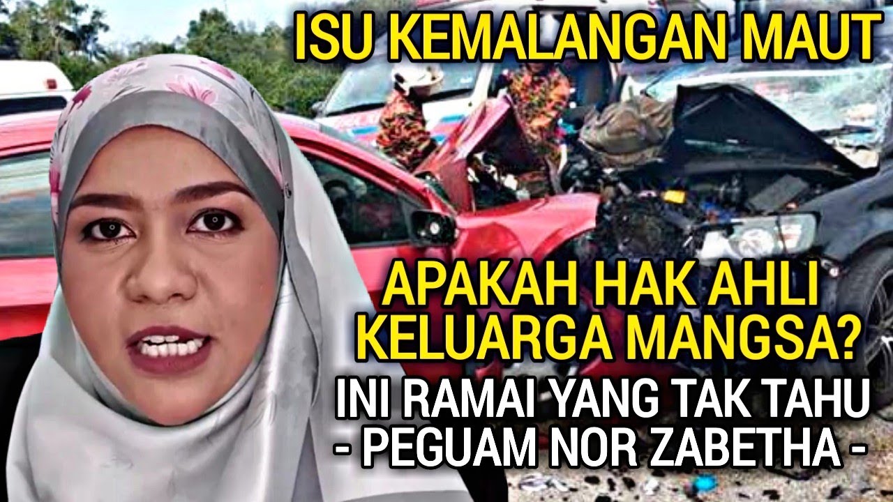 ISU KEMALANGAN MAUT - APAKAH HAK AHLI KELUARGA MANGSA? BERAPA TUNTUTAN GANTI RUGI? - NOR ZABETHA