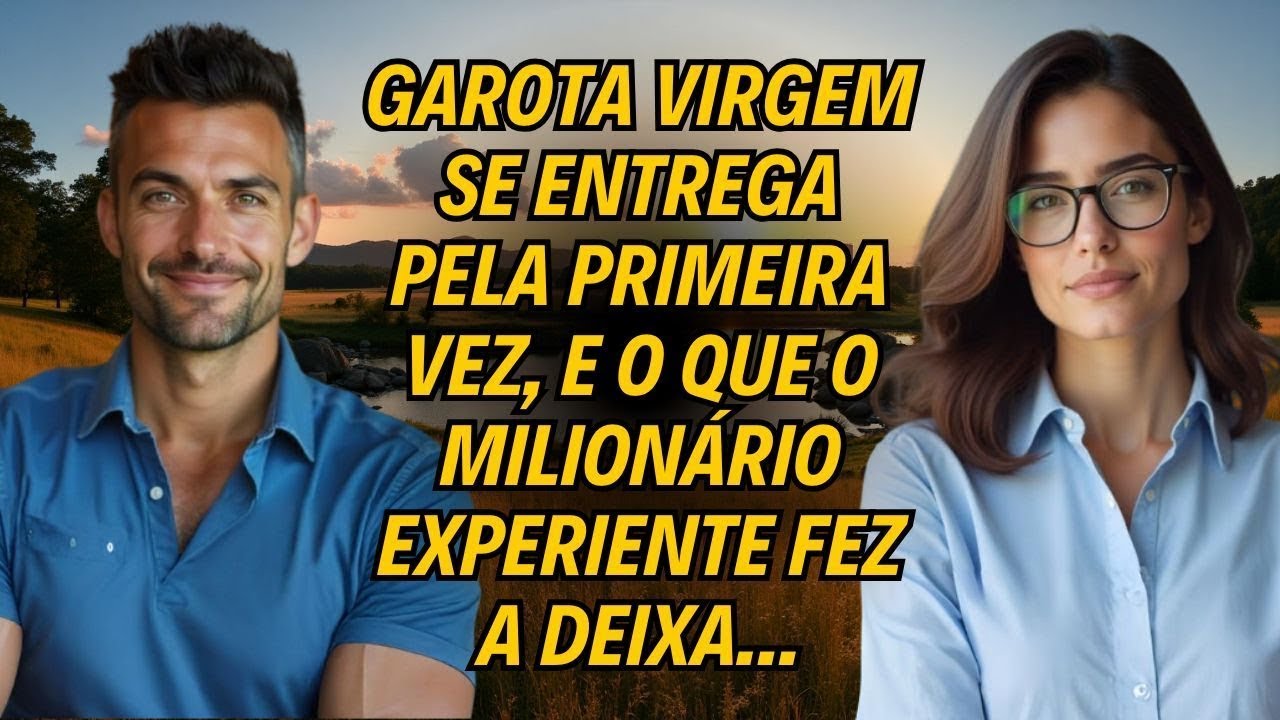Garota Virgem Se Entrega Pela Primeira Vez, E o Que o Milionário Experiente Fez a Deixa