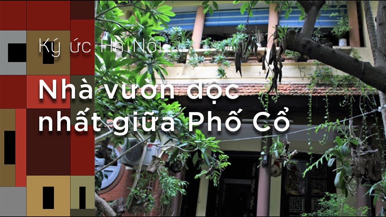 Ký Ức Hà Nội #19: Nhà Vườn Độc Nhất Giữa Phố Cổ