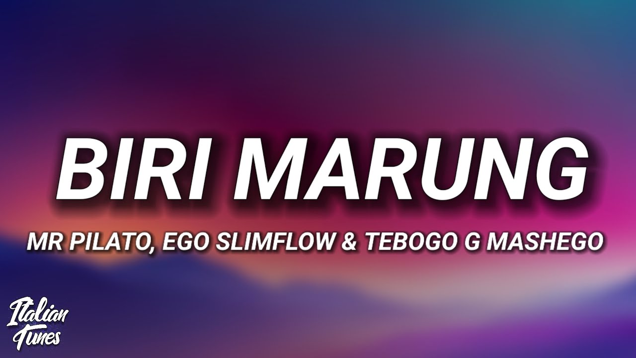 Mr Pilato, Ego Slimflow & Tebogo G Mashego - Biri Marung ft DJ Maphorisa,Focalistic & Scotts Maphuma