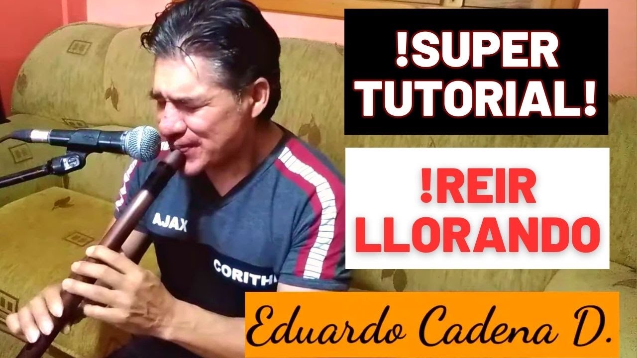 REIR LLORANDO SUPER TUTORIAL de QUENA a DETALLE!
