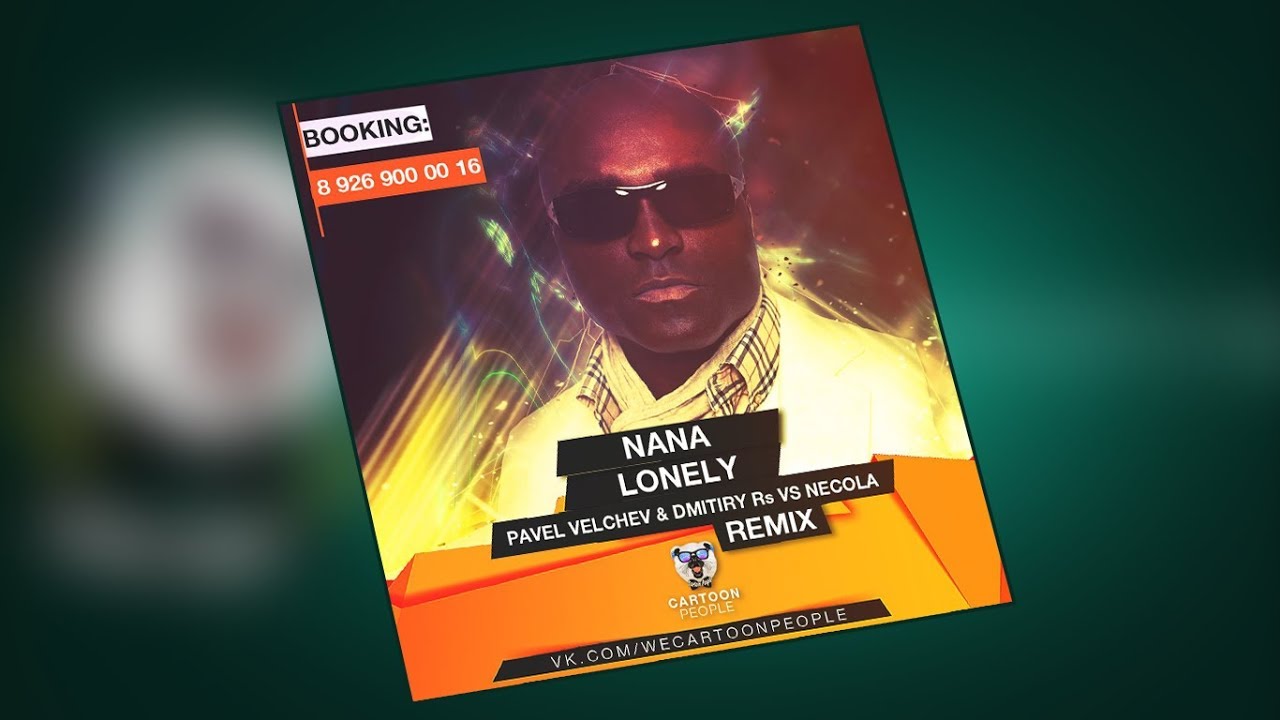 Nana &ndash; Lonely (Pavel Velchev & Dmitiry Rs Vs Necola Bootleg)