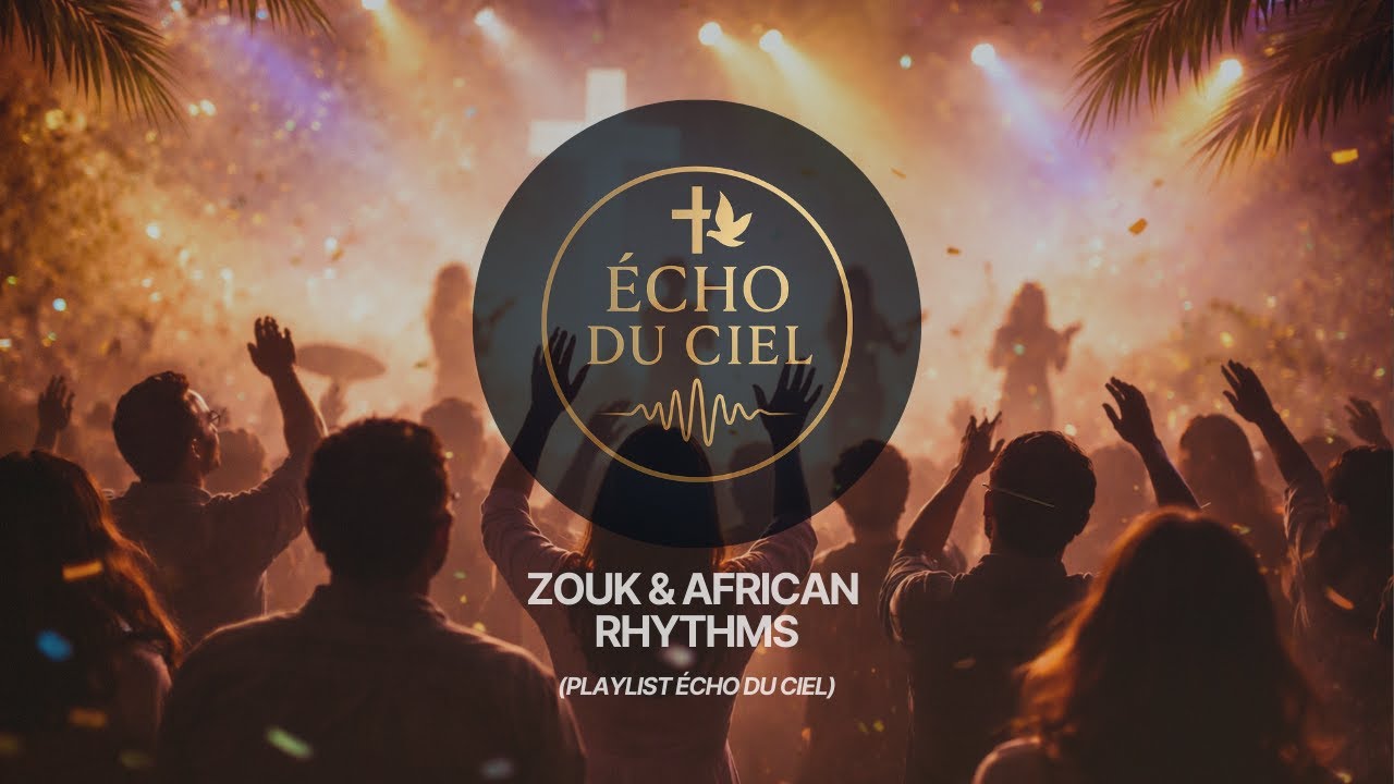 Zouk & Rythmes Africains | Playlist de Louange & Adoration – Écho du Ciel