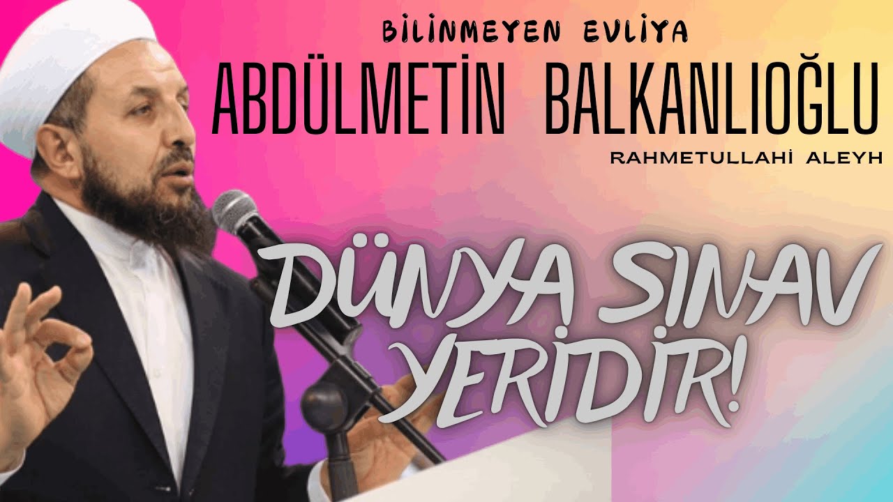 Abdülmetin Balkanlıoğlu Hoca Efendi (ra) - Dünya Sınav Yeridir!