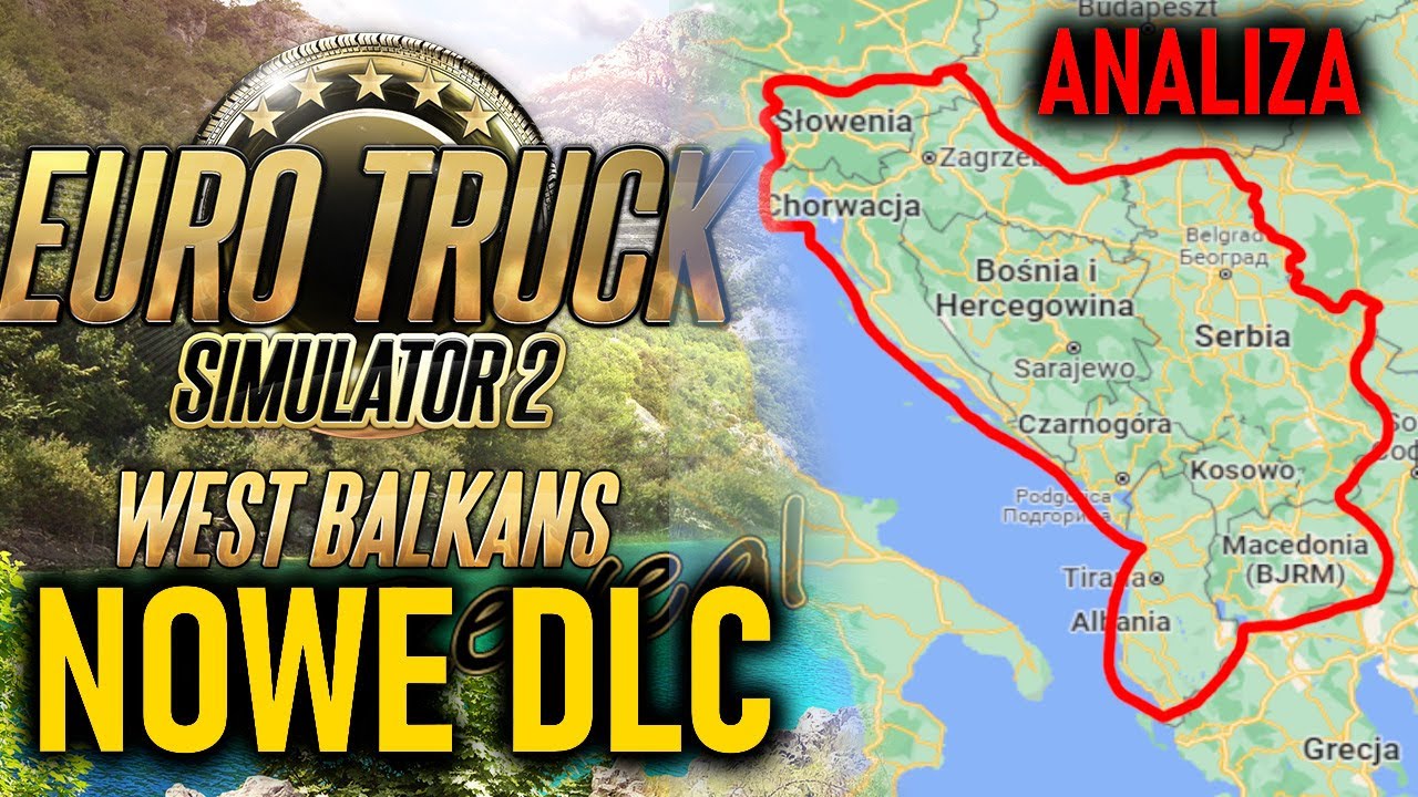 ETS 2 WEST BALKANS - NOWE DLC | ANALIZA , KIEDY ?