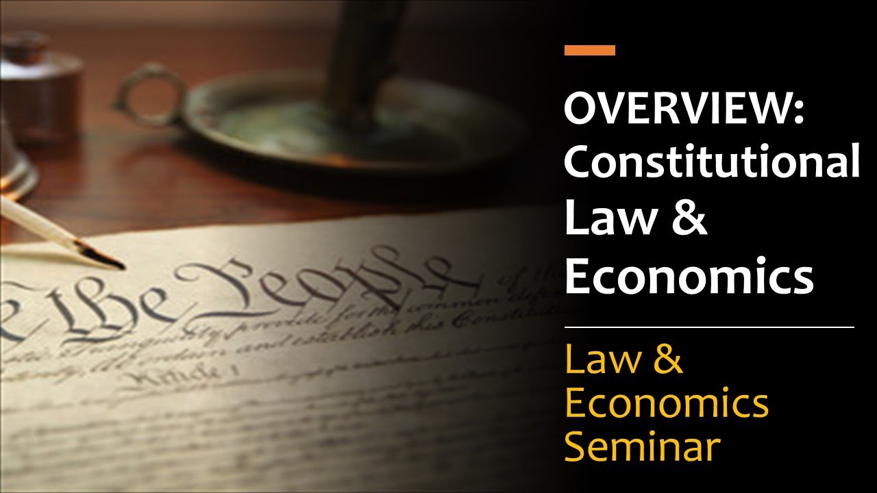 Overview: Economics & Constitutional Law pt.1