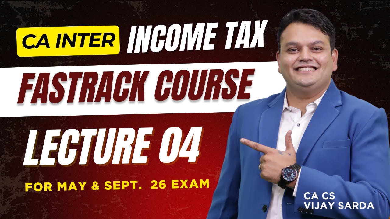 CA Inter DT (Direct Tax) Fastrack lecture 04 | For May & Sept. 26 Exam | CA Vijay Sarda