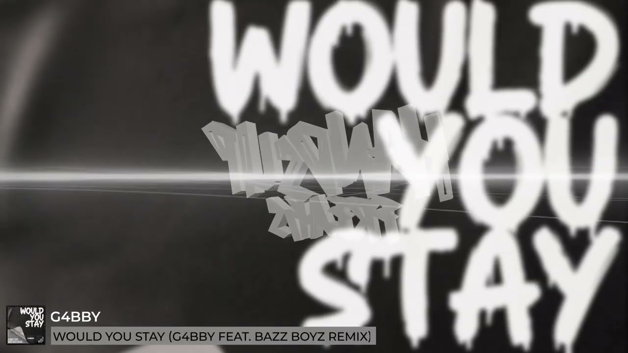 G4bby - Would You Stay (G4Bby Feat. Bazz Boyz Remix)