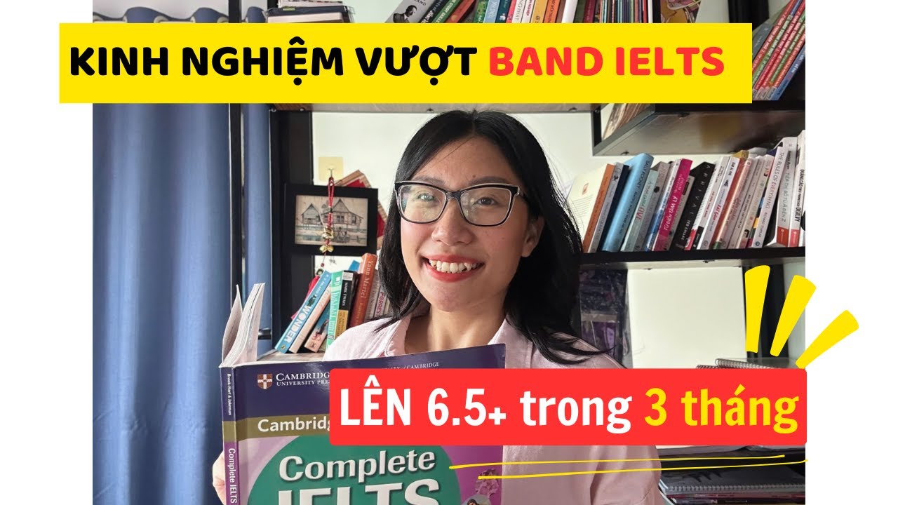 KINH NGHIỆM VƯỢT BAND IELTS LÊN 6.5+ TRONG 3 THÁNG #IELTS #TUHOCIELTS