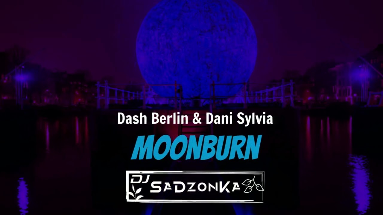 Dash Berlin & Dani Sylvia - Moonburn (SaDzonKa Remix)