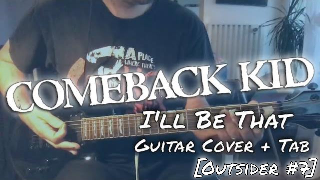 Comeback Kid - I'll Be That [Outsider #7] (Guitar cover + Guitar tab)