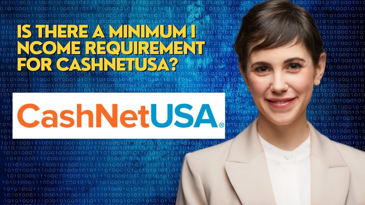 Is there a minimum income requirement for CashnetUSA?