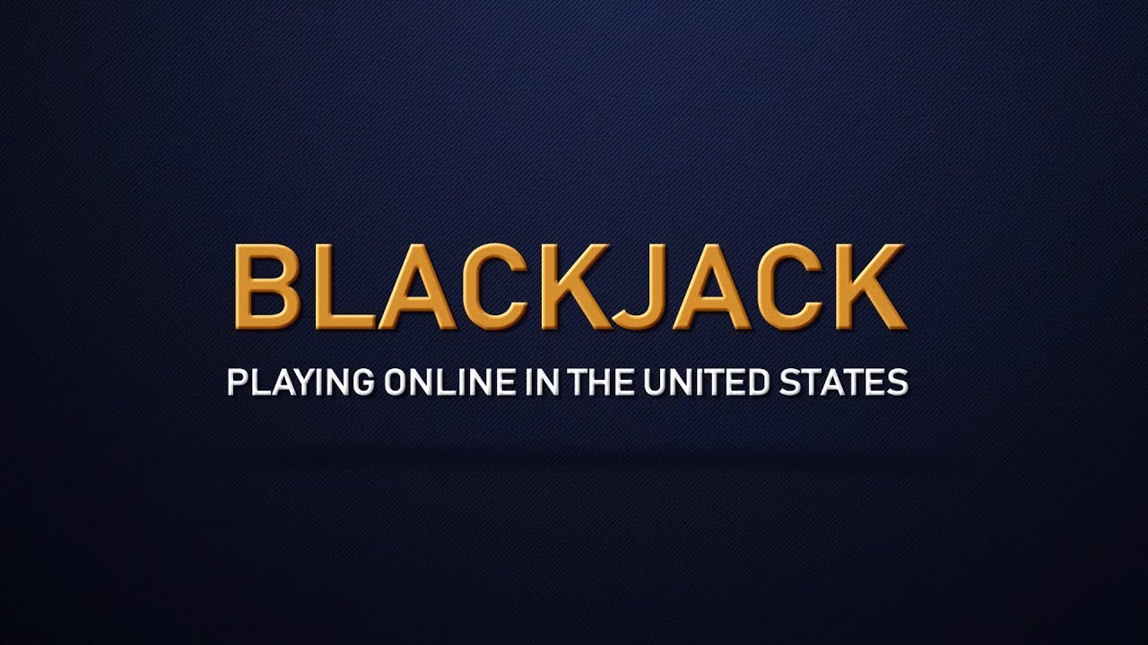 Online Blackjack - A Guide to Playing Online Blackjack in the United States