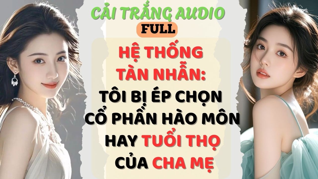 Truyện Audio | HỆ THỐNG TÀN NHẪN:TÔI BỊ ÉP CHỌN CỔ PHẦN HÀO MÔN HAY TUỔI THỌ CỦA CHA MẸ|#truyenaudio