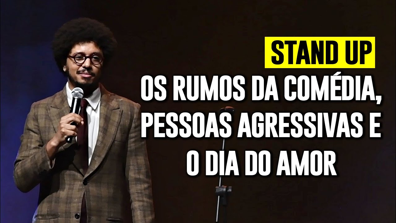 OS RUMOS DA COM&Eacute;DIA, PESSOAS AGRESSIVAS E DIA DO AMOR - STAND UP COMEDY - JO&Atilde;O PIMENTA