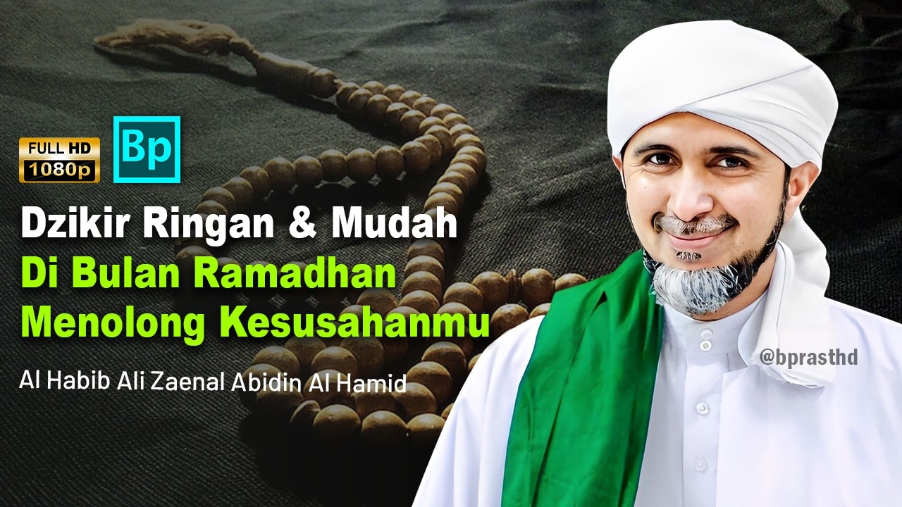 Dzikir di Bulan Ramadhan Pahala dan Faedahnya Besar | Habib Ali Zaenal Abidin Al Hamid