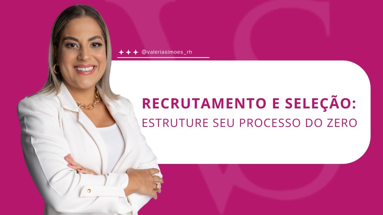 Recrutamento e Seleção: Estruture seu processo do zero