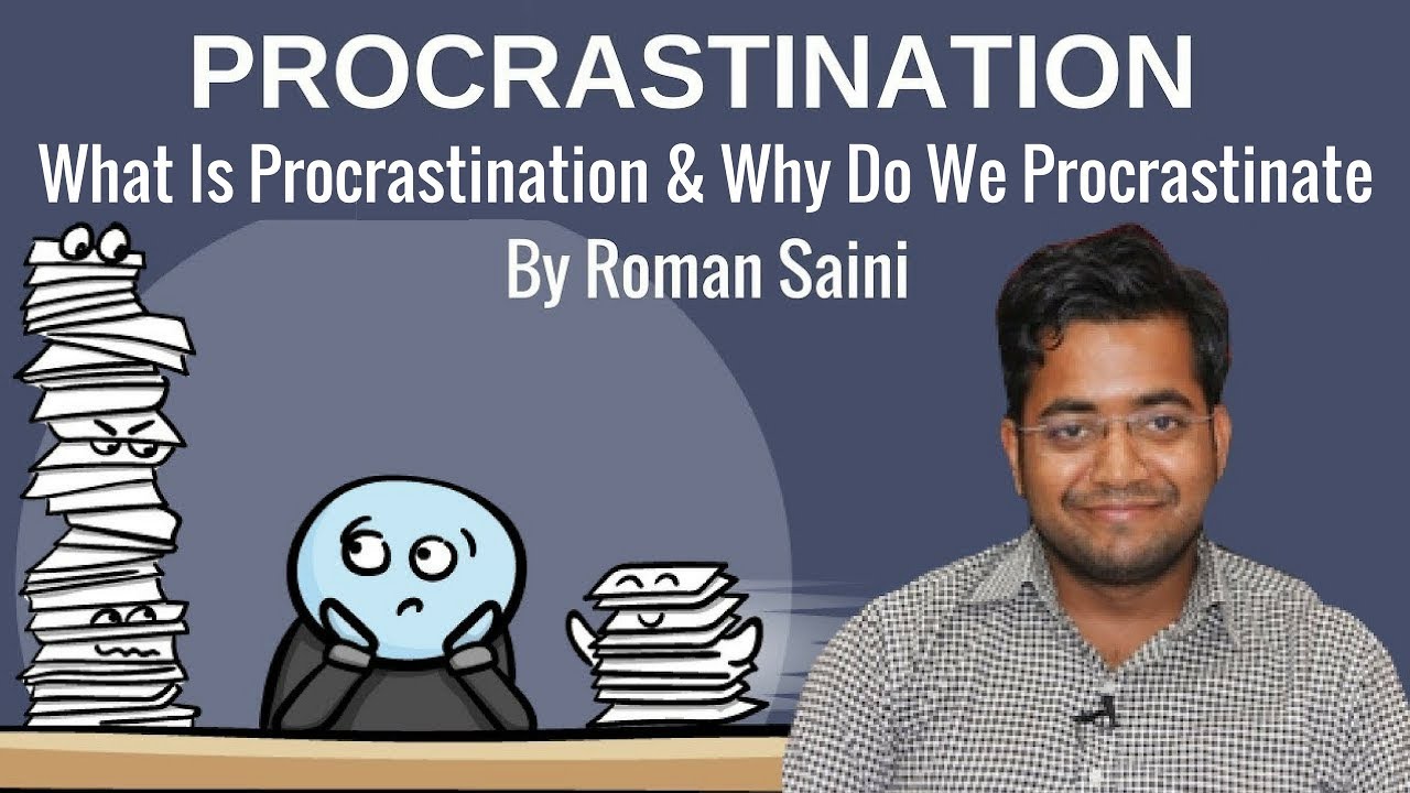 What Is Procrastination and Why Do We Procrastinate - Roman Saini Teaches You All