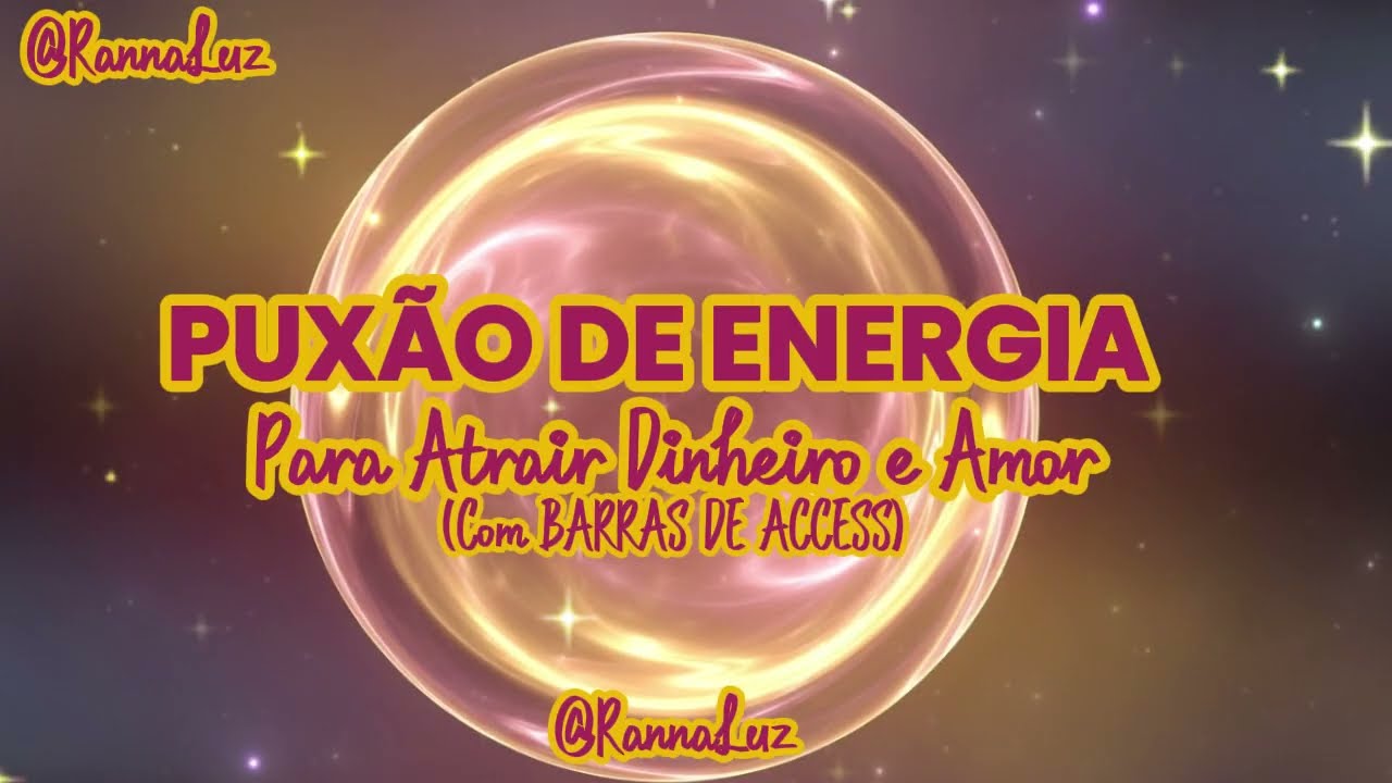 PUXÃO DE ENERGIA Para DINHEIRO e AMOR - Com BARRAS DE ACCESS 🌌✨