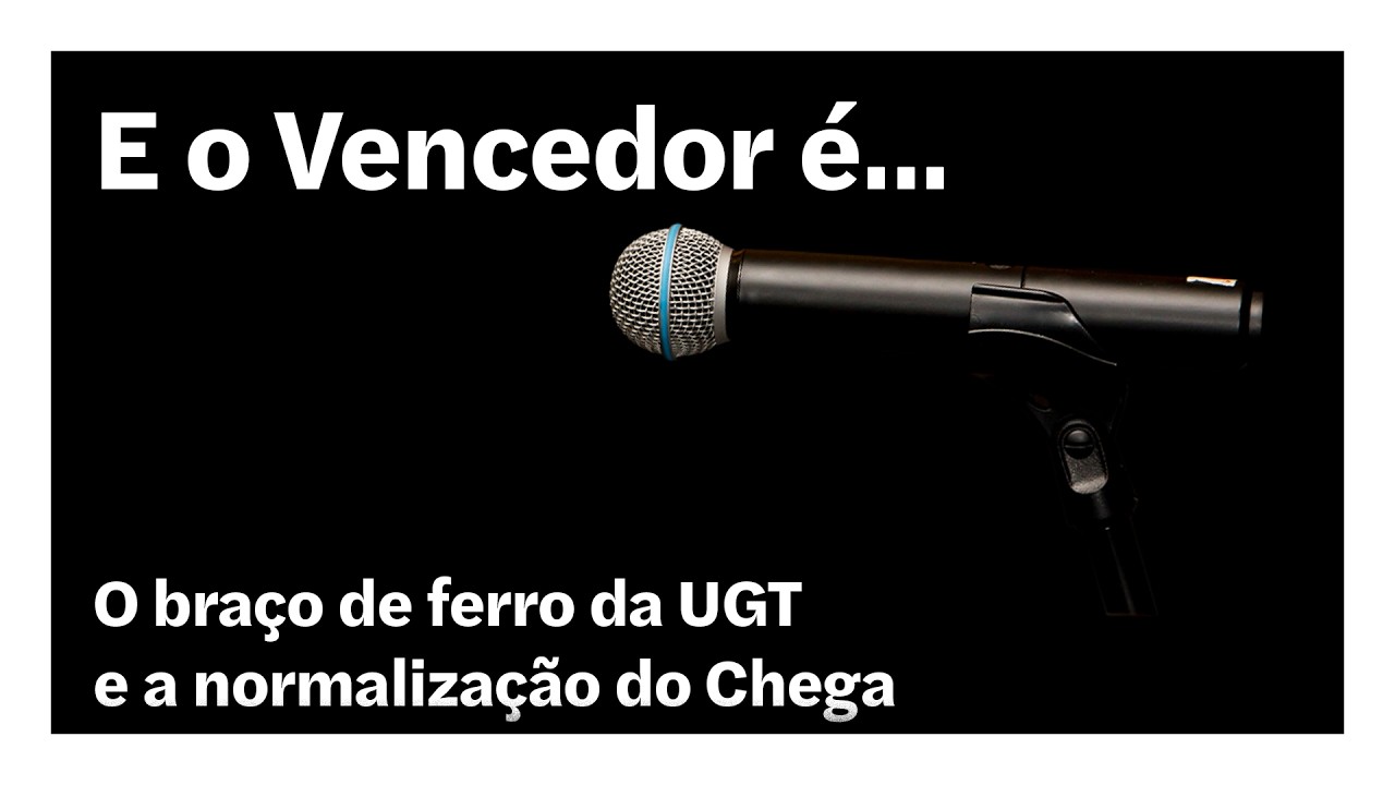 O braço de ferro da UGT e a normalização do Chega | E o Vencedor é…