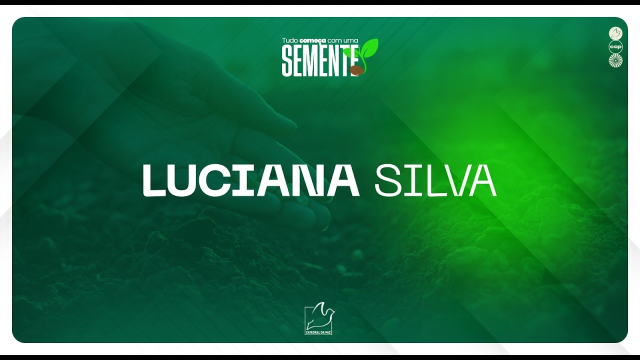 TUDO COMEÇA COM UMA SEMENTE  | LUCIANA SILVA |  18.03.2026
