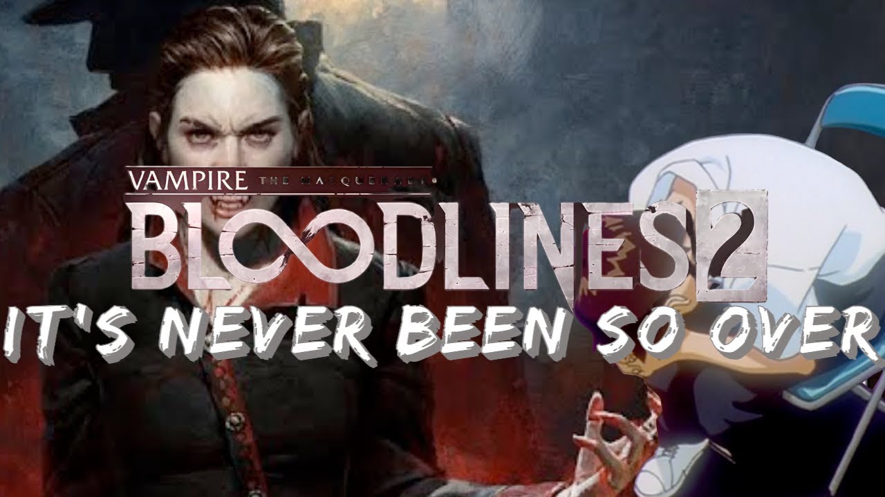 Vampire: the Masquerade: Bloodlines 2 will be the end of World of Darkness as a fandom. It's over...