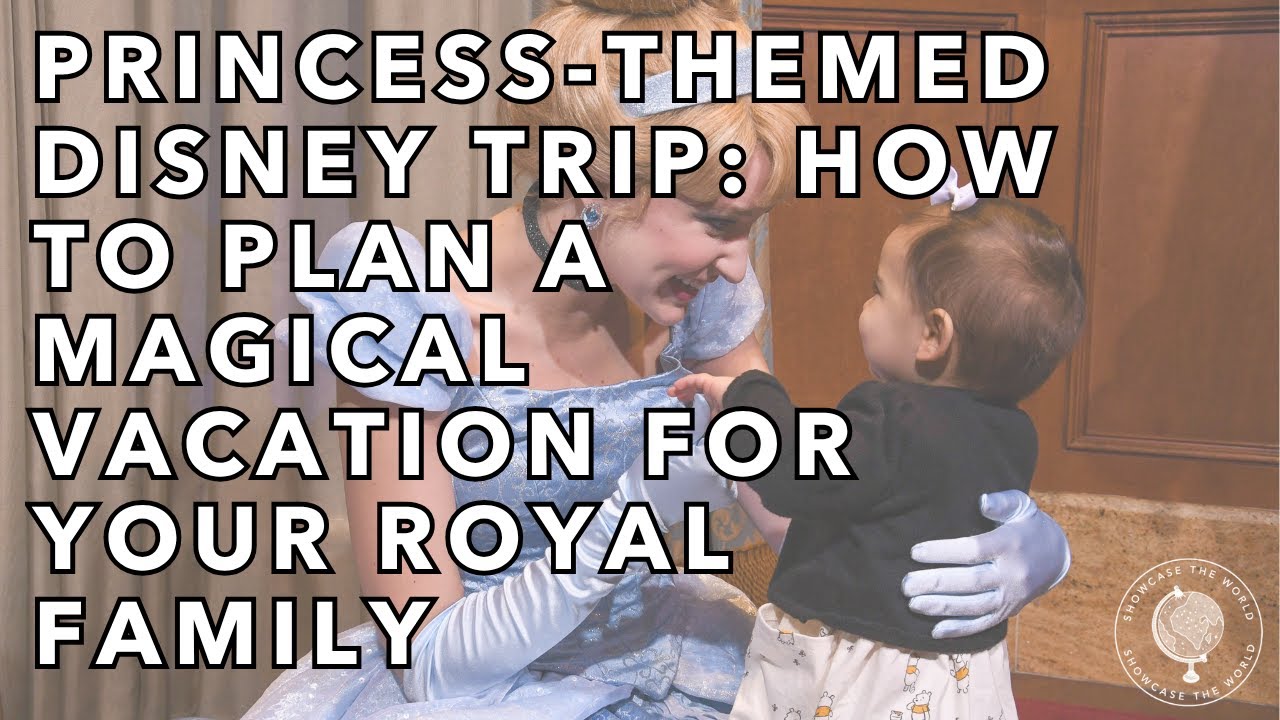 Princess Themed Disney Trip: How to Plan a Magical Vacation for your Royal Family