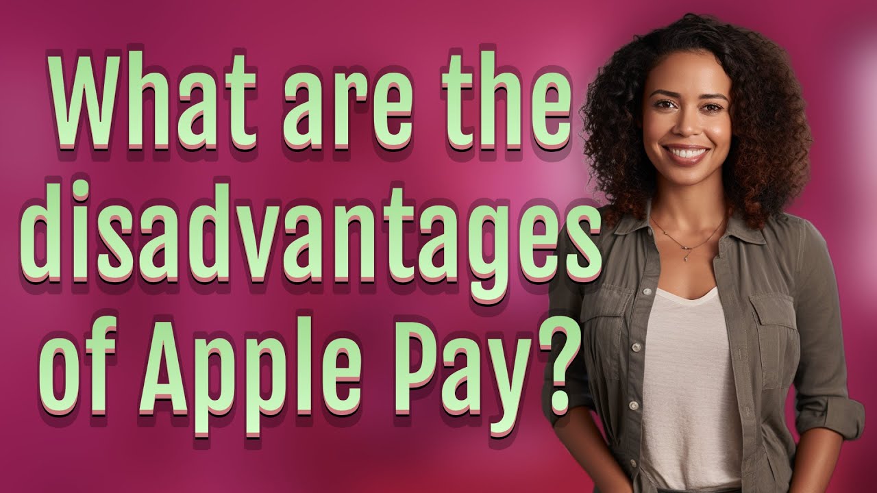 What are the disadvantages of Apple Pay?