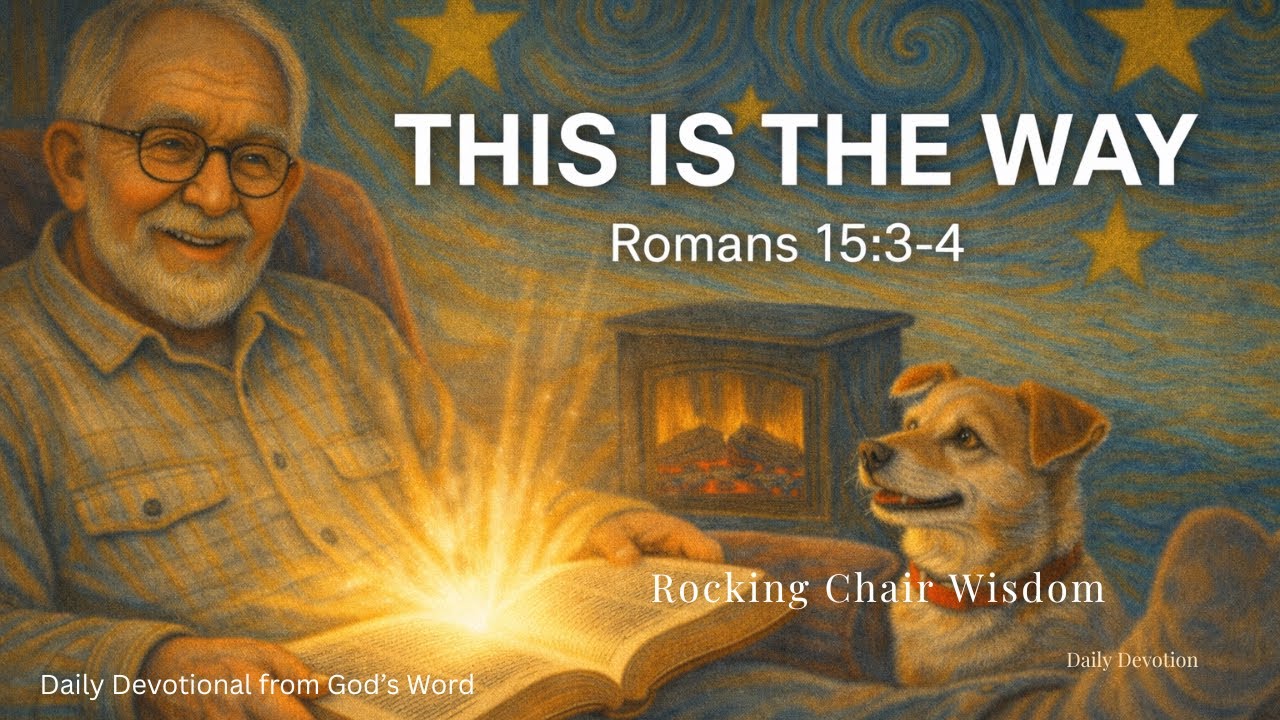 This is the way – Romans 15:3–4 Looking into the Scriptures for Patience and Comfort