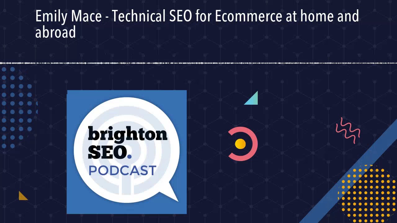 Emily Mace - Technical SEO for Ecommerce at home and abroad
