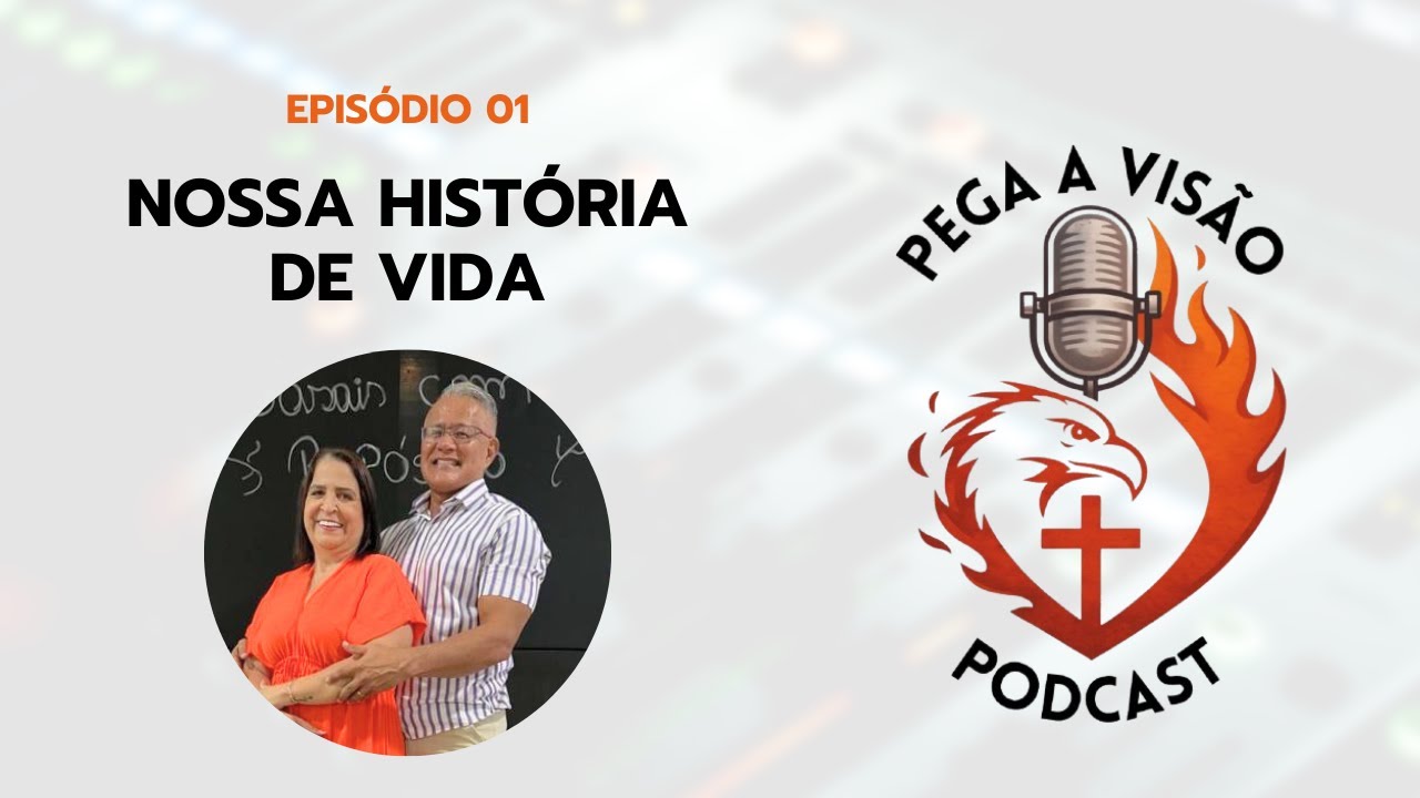 NOSSA HISTÓRIA DE VIDA - PEGA A VISÃO PODCAST