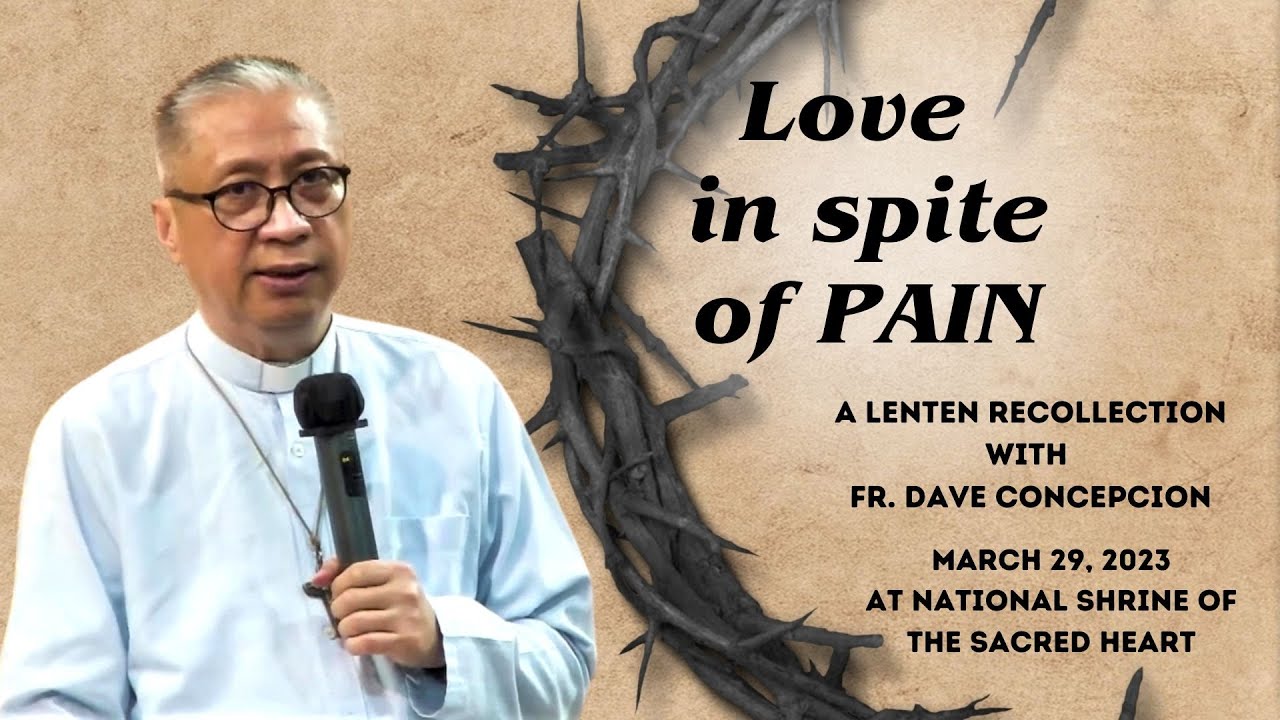 LOVE IN SPITE OF PAIN - A Lenten Recollection with Fr. Dave Concepcion on March 29, 2023