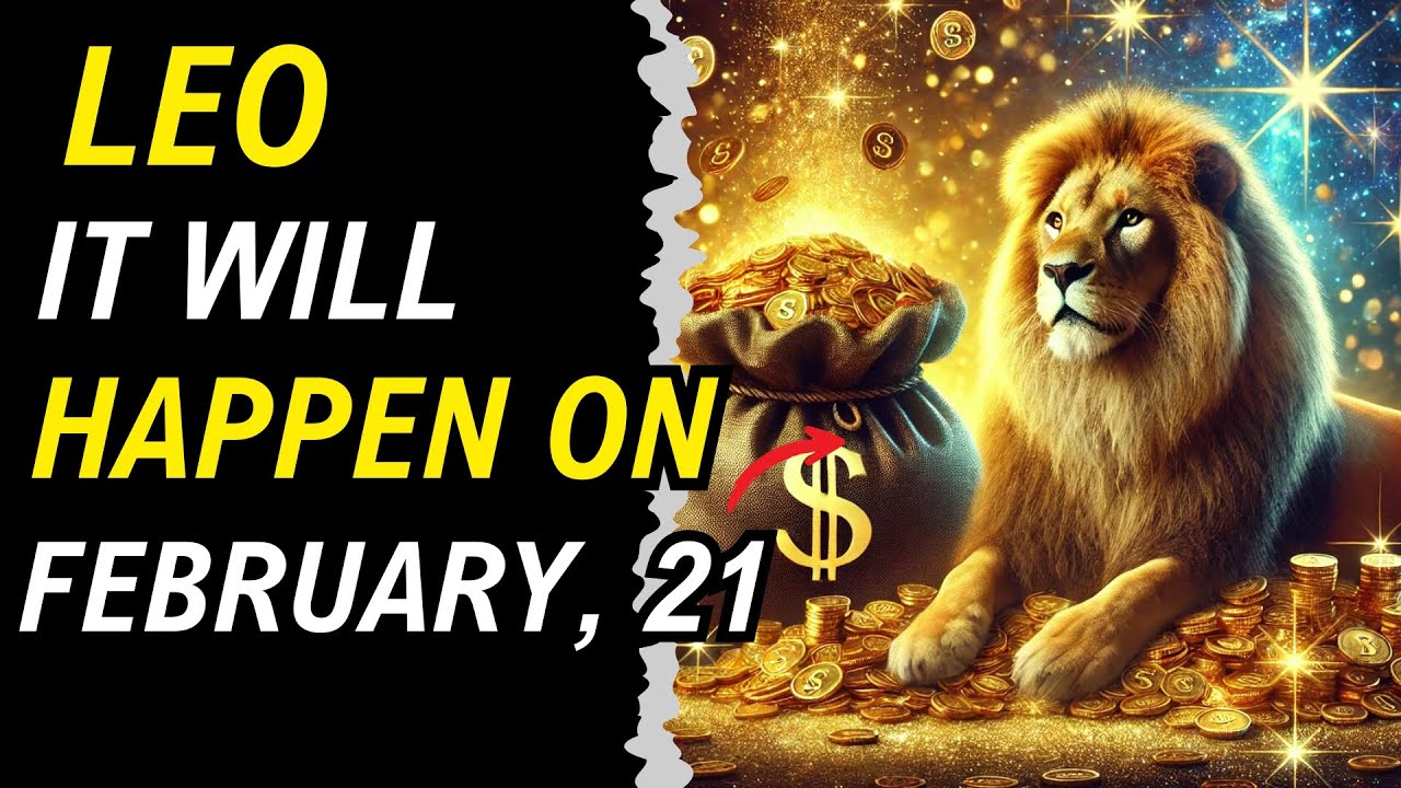 LEO, DON'T MISS FEBRUARY 21, 2025! THE GOLD WILL REACH YOU ONLY ON THIS DATE
