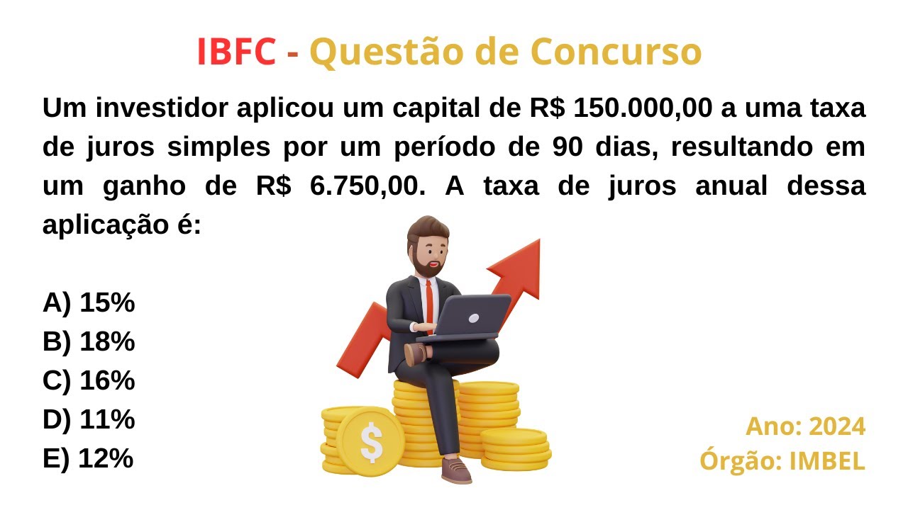 IBFC (2024) | JUROS SIMPLES | QUESTÃO DE CONCURSO | Um investidor aplicou um capital de...