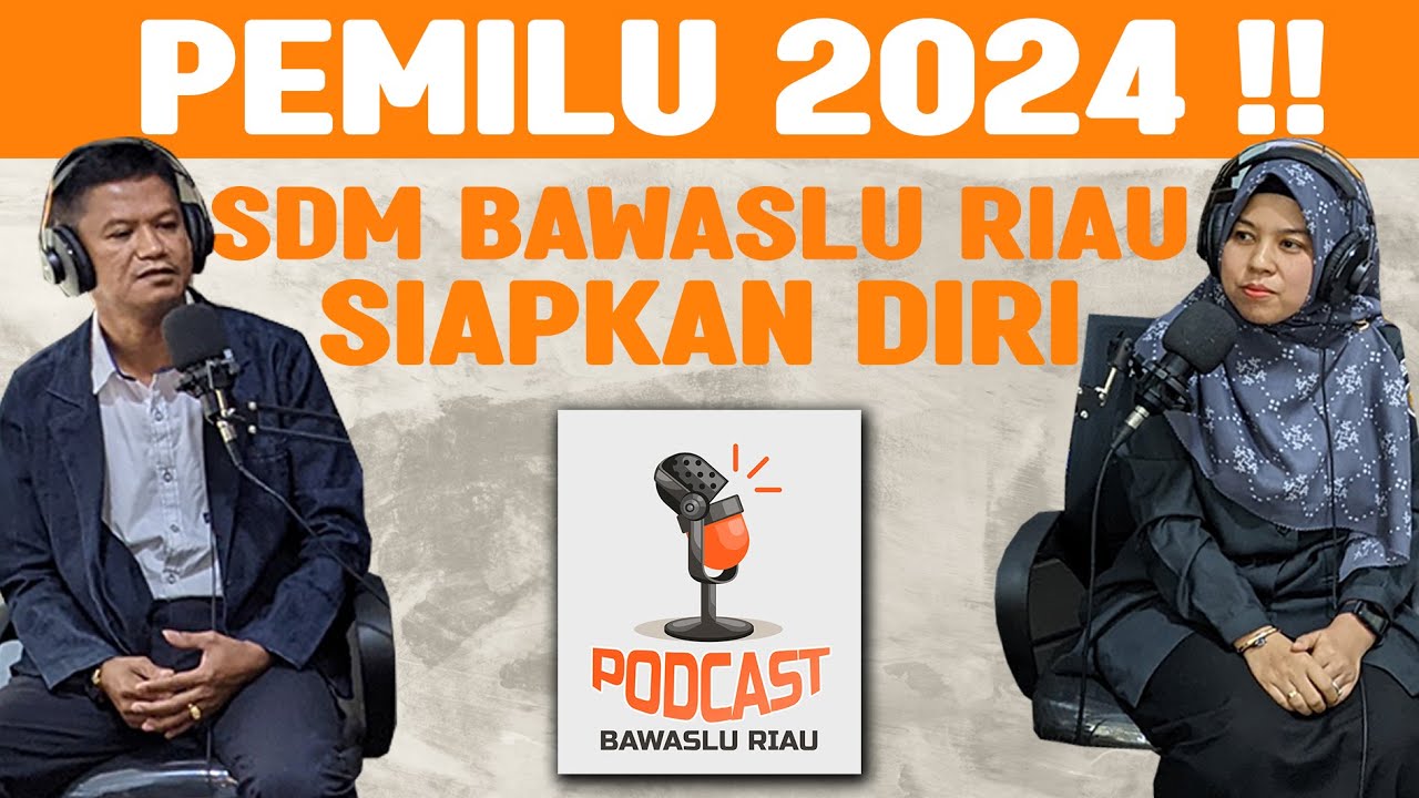 (PODCAST BAWASLU RIAU EPISODE #3) KESIAPAN SDM BAWASLU RIAU MENGHADAPI PEMILU 2024