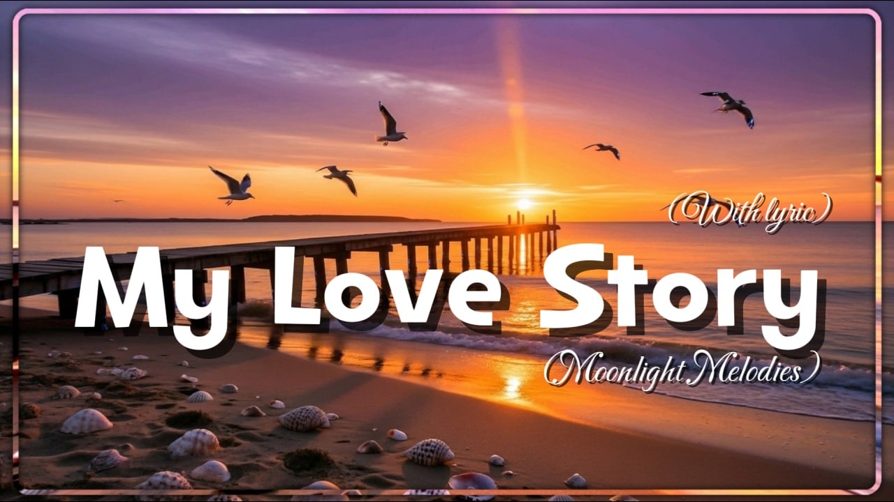My Love Story/Best Love Songs Collection – Romantic, Soft & Emotional Music By Moonlight Melodies