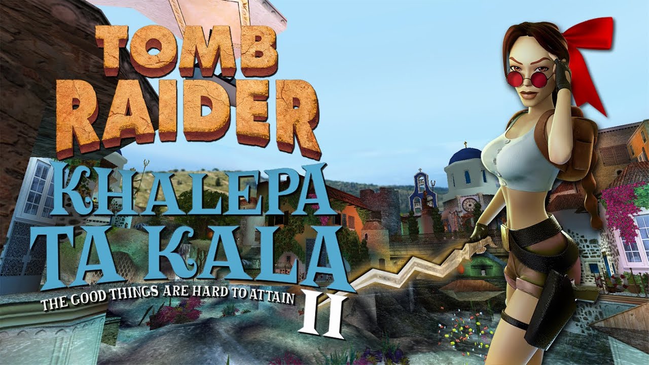 Tomb Raider - Khalepa Ta Kala II: The Good Things Are Hard To Attain [Full] Walkthrough