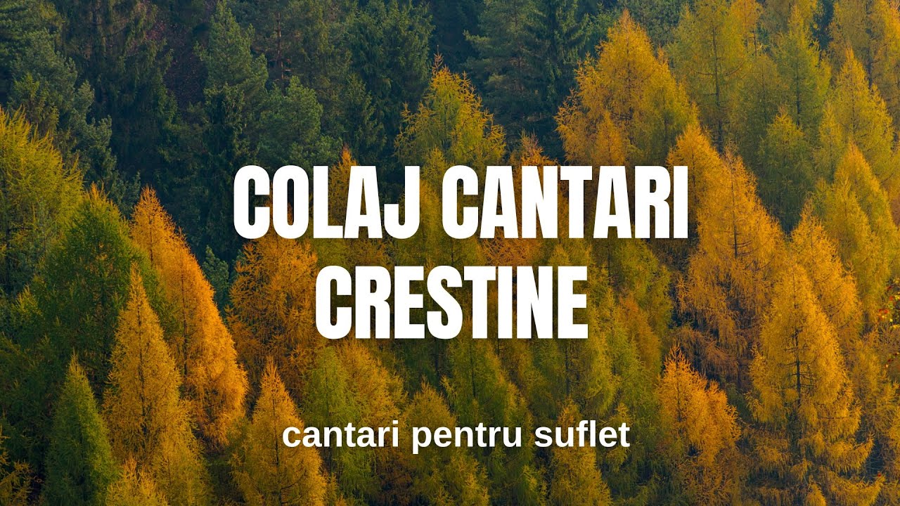 C&acirc;ntări pentru suflet - Colaj de muzica creștină | 2024 video