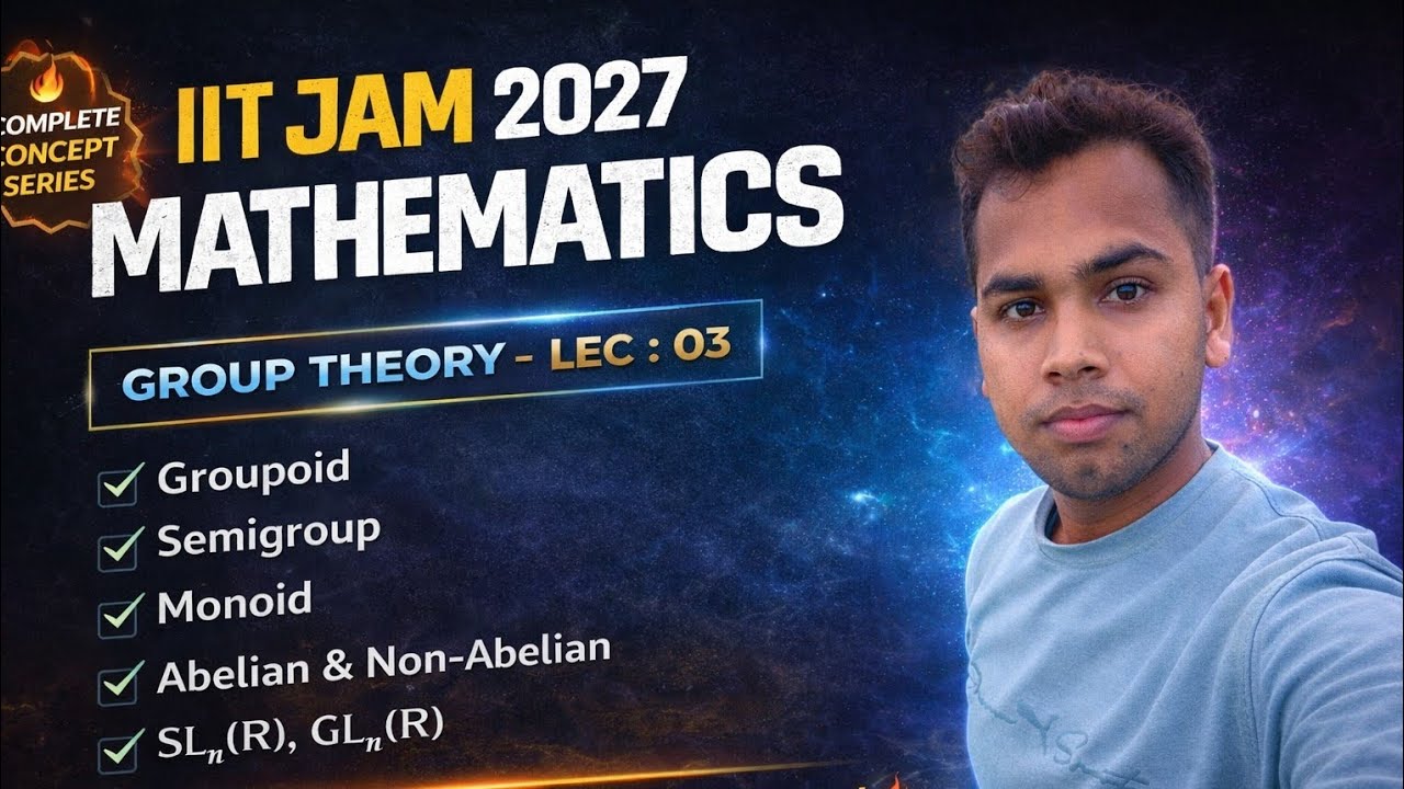 IIT JAM 2027 Mathematics | Group Theory Lec 03 | Groupoid, Semigroup, Monoid + SLₙ(R), GLₙ(R) 