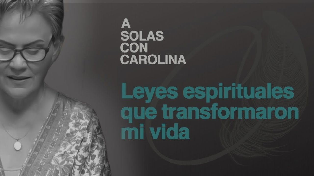 12. Leyes espirituales - Leyes de vida | A solas con Carolina