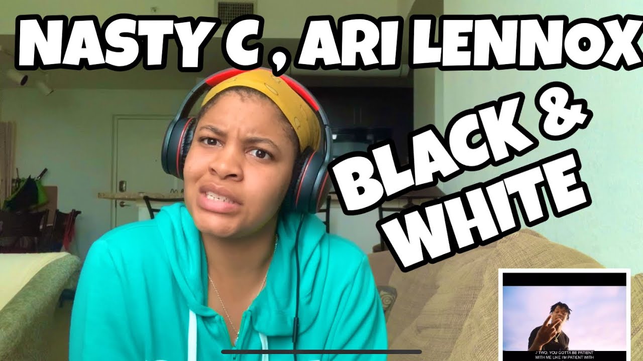 NASTY C “ BLACK N WHITE “  FT ARI LENNOX “ REACTION