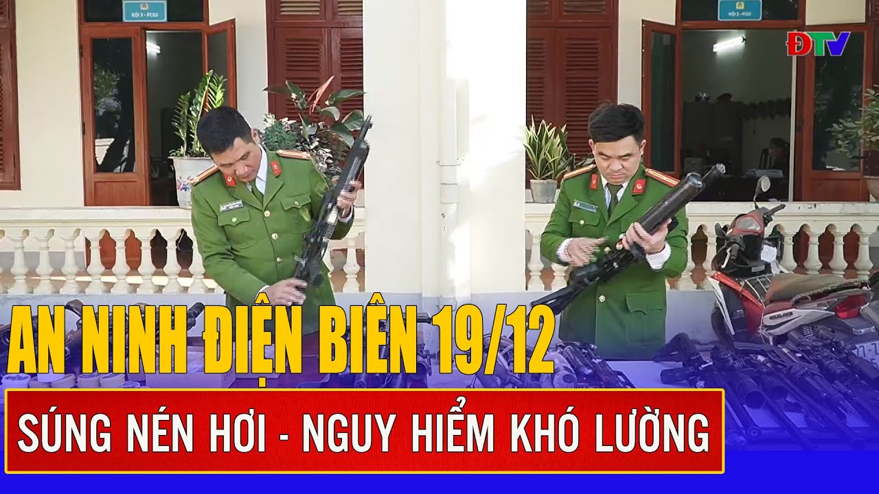 Súng nén hơi - Nguy hiểm khó lường | An ninh Điện Biên | Điện Biên TV
