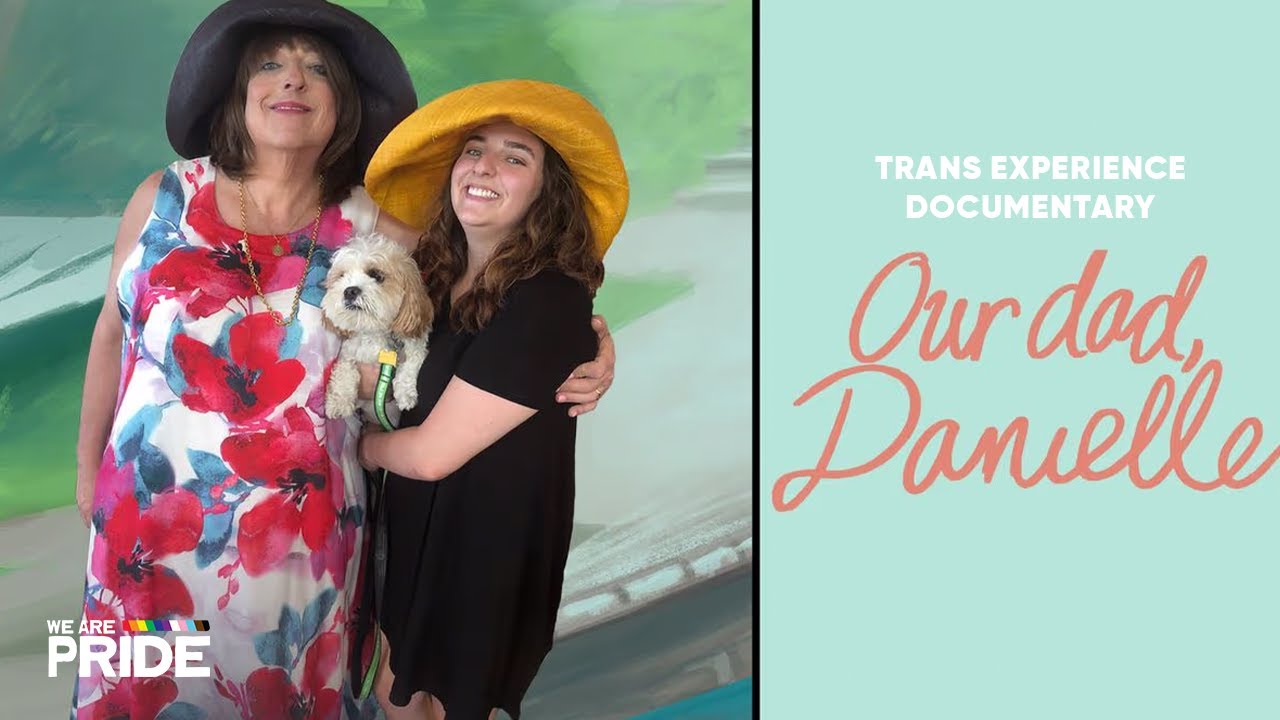 We Shouldn't Be Terrified of Being Our True Selves | Our Dad, Danielle | FULL Trans Documentary