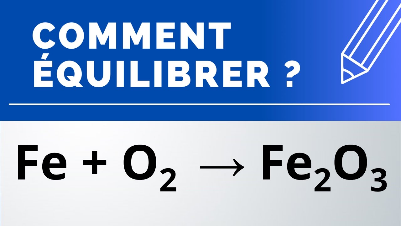 Comment équilibrer : Fe + O2 → Fe2O3 (oxydation du fer)