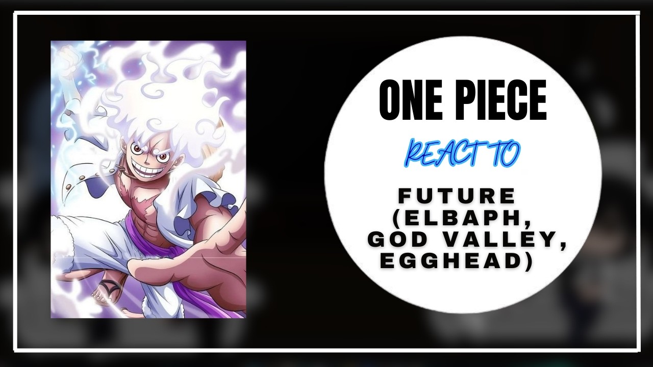 One Piece Characters React To God Valley, Egghead, Elbaf || Part - 2/2 || GCRV