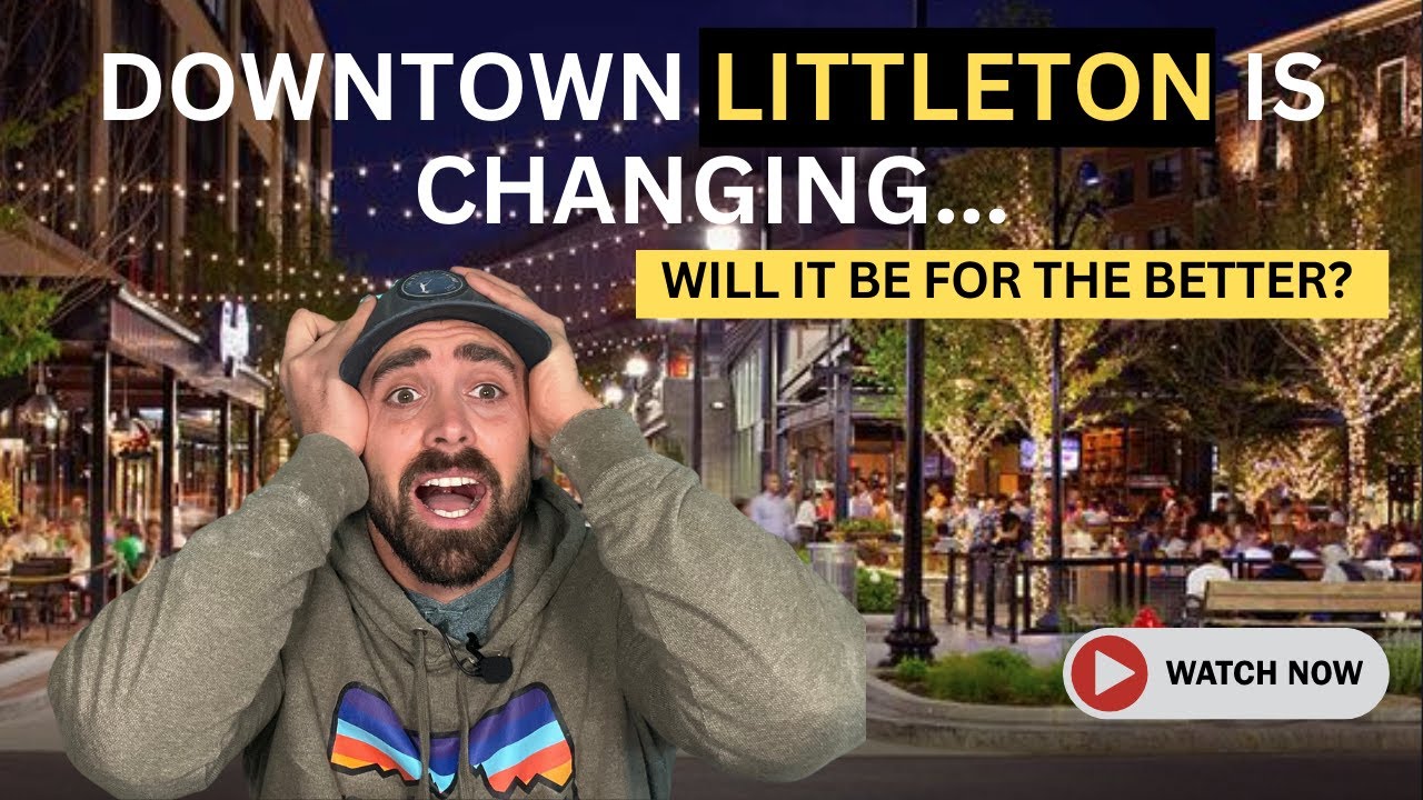 Downtown Littleton, Colorado is Changing...will it be for the BETTER?